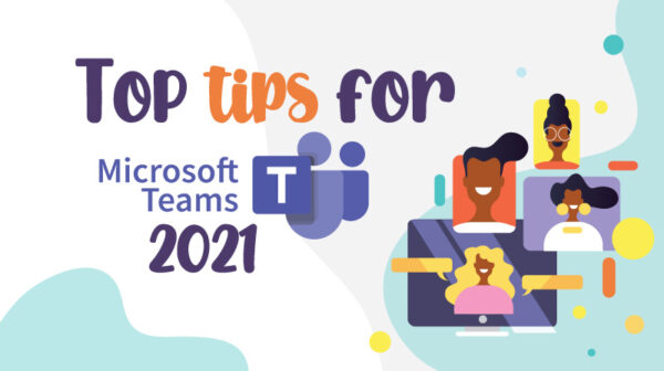 Top Tips For Microsoft Teams 2021 - Technology Core - Interactive ...